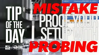 Mistake Proof Your Setup with Probing - Haas Automation Tip of the Day