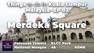 Things to do in Kuala Lumpur Malaysia - EP02 | Merdeka Square, Petronas Towers, National Mosque | 4k