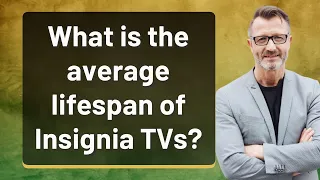 What is the average lifespan of Insignia TVs?