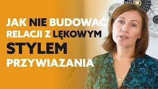 Jak pracować z lękowym stylem przywiązania?