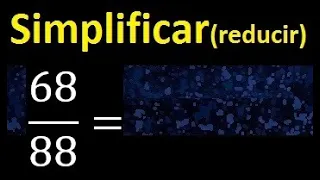 simplificar 68/88 simplificado, reducir fracciones a su minima expresion simple irreducible
