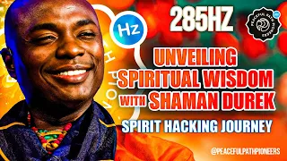 Unveiling Spiritual Wisdom with Shaman Durek 🌿 | Spirit Hacking Journey 285Hz PeacefulPathPioneers