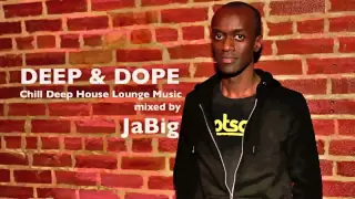 Chill Deep House Lounge Music Live DJ Mix (+ Playlist) by JaBig  [DEEP & DOPE EA 1/2]
