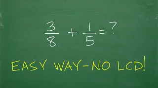 3/8 plus 1/5 = ? Many don’t know this super easy way to add fractions with NO LCD!