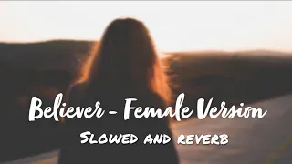 Believer - Female Version [ Slowed and Reverb ] | Imagine Dragons - NCS ❤️🥀