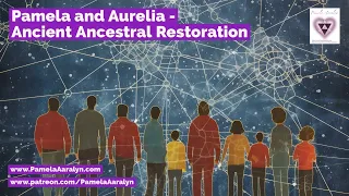 Pamela and Aurelia Codes- Ancient Ancestral Restoration