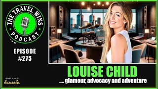 Louise Child glamour, advocacy and adventure Ep 275