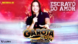Wesley Safadão & Garota Safada - Escravo do Amor [CD Forró na Balada]