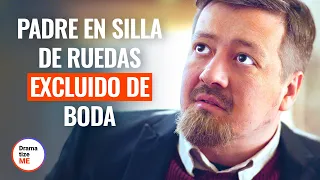 PADRE EN SILLA DE RUEDAS ES EXCLUIDO DE BODA | @DramatizeMeEspanol