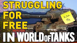 STRUGGLING FOR FREE in World of Tanks!