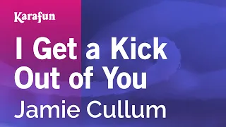 I Get a Kick Out of You - Jamie Cullum | Karaoke Version | KaraFun