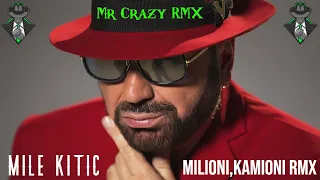 MILE KITIC  Milioni, kamioni  🚫Mr Crazy RMX©🚫