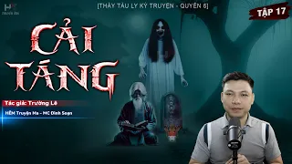 [Tập 17] Truyện Ma: CẢI TÁNG | Bạch Lan Tộc - Thầy Tàu Ly Kỳ Truyện TG Trường Lê MC Đình Soạn Kể