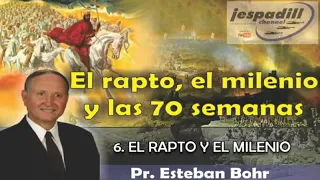 6 | EL RAPTO Y EL MILENIO | PR. ESTEBAN BOHR