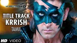 Krrish Krrish Title Video Song - (Krrish 3 Tamil) - Hrithik Roshan, Priyanka Chopra, Kangana Ranaut