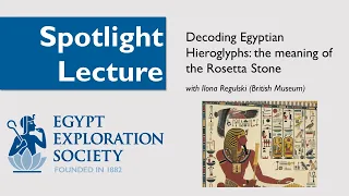 Spotlight Lecture: Decoding Egyptian Hieroglyphs: the meaning of the Rosetta Stone