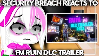 Security Breach React To "FM Ruin DLC Trailer" By TheGlitchZ || Gacha Club || Reaction