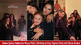 Selena Gomez Celebrates Nicola Peltz Birthday in Cozy Pajama Party with Benny and Little Sis Gracie