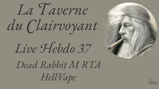 Live Hebdo 37 : Dead Rabbit M RTA  HellVape  .