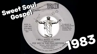 Pee Wee & the Psalmsters - I Will Make It Home [The Gospel Truth] 1983 Sweet Soul Gospel 45