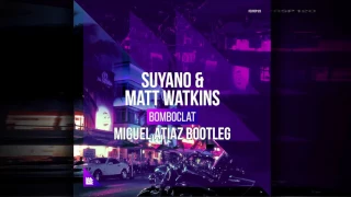 Suyano & Matt Watkins - Bomboclat (Miguel Atiaz Bootleg) FREE*