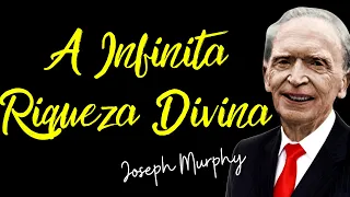 A INFINITA RIQUEZA DIVINA  - DR JOSEPH MURPHY