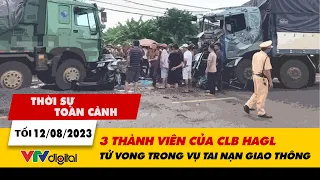 Thời sự toàn cảnh tối 12/8: 3 thành viên của CLB HAGL tử vong trong vụ tai nạn giao thông | VTV24