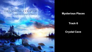Dreaming Cooper - mysterious Places - Track 6. Crystal Cave