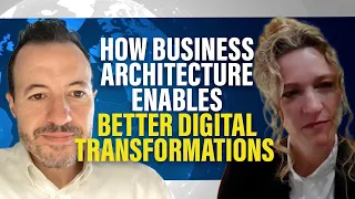 How Business Architecture Enables Better Digital Transformations