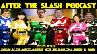 ATS #33: Passion Of The Mighty Morphin' After The Slash Trax Rangers & Robin W/Guest Alex Vanover