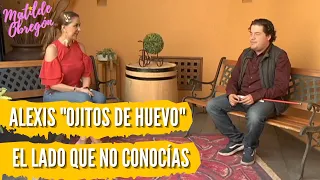 Alexis "Ojitos de Huevo.. su increíble historia de vida | Entrevista con Matilde Obregón