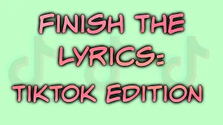 FINISH THE LYRICS: TikTok Edition (Top Songs 2022)