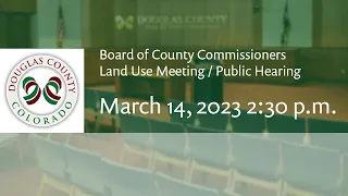 Board of Douglas County Commissioners - March 14, 2023, Land Use Meeting/Public Hearing