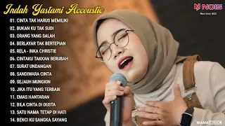 Indah Yastami Full Album "CINTA TAK HARUS MEMILIKI, BUKAN KU TAK SUDI" Lagu Galau Viral Tiktok 2024