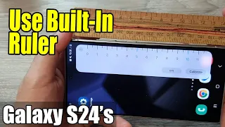 Galaxy S24/S24+/Ultra: How to Use Built-In Ruler