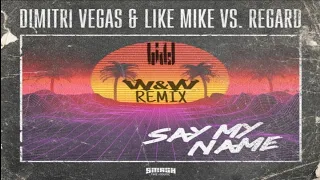 Dimitri Vegas & Like Mike vs Regard - Say My Name (W&W Remix)