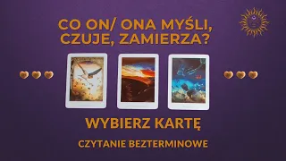 Co ON/ ONA myśli, czuje, zamierza? 🎁🧿Jakie podejmie działania? 🔮WYBIERZ KARTĘ 🔮TAROT BEZTERMINOWY