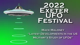 "Latest Development in the US Military's Study of UFO's" by Mack Maloney || Exeter UFO Festival 2022