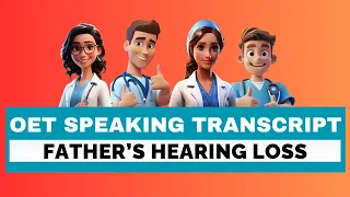 OET SPEAKING ROLE PLAY SAMPLE TRANSCRIPT - FATHER'S HEARING LOSS | SPEAK WITH MIHIRAA