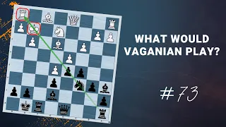 What Would Vaganian Play? - Daily Lesson with a Grandmaster #73