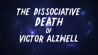 The Dissociative Death of Victor Alzwell