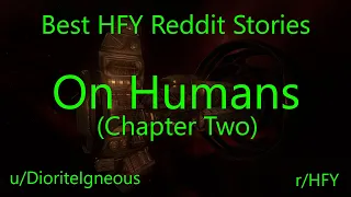 Best HFY Reddit Stories: On Humans - Chapter Two (r/HFY)