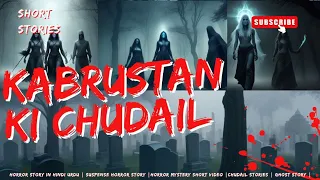 HORROR KABRUSTAN ki CHUDAIL| Witch Stories | Ghost Story | Horror Story in Hindi | Suspense Story |