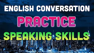 English Conversation Practice To Improve English Speaking Skills