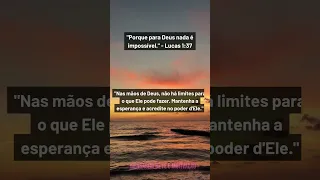 Lucas 1:37 - "Para Deus, nada é impossível."