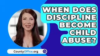 When Does Discipline Become Child Abuse? - CountyOffice.org