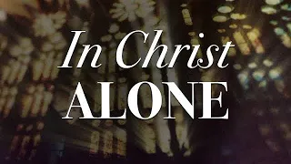 In Christ Alone (My Hope is Found) - Hymn