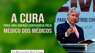 A cura para uma doença contagiosa pelo médico dos médicos | Pr Hernandes Dias Lopes