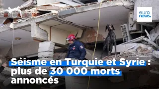 Séisme en Turquie et en Syrie : plus de 30 000 morts annoncés