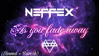 NEFFEX - AS YOU FADE AWAY ⏳ (Slowed + Reverb + 1080p60)